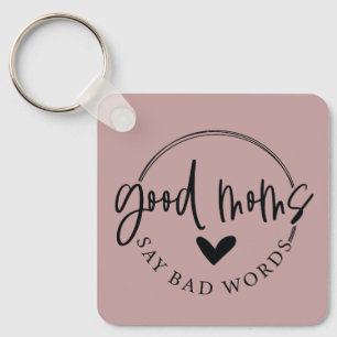 Good Moms Say Bad Words Key Ring