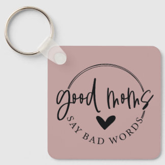 Good Moms Say Bad Words Key Ring