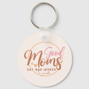 Good Moms Say Bad Words Key Ring