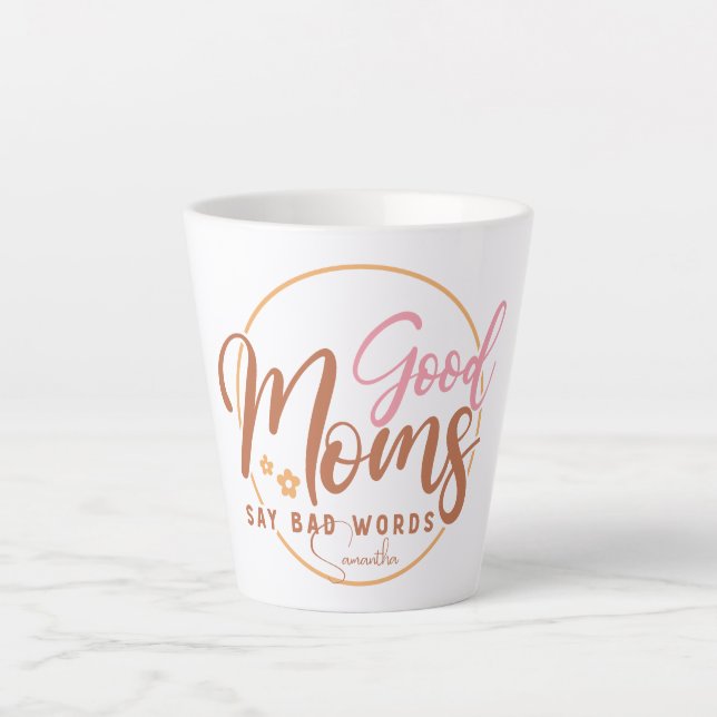 Good Moms Say Bad Words Latte Mug (Front)
