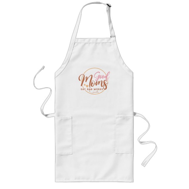 Good Moms Say Bad Words Long Apron (Front)