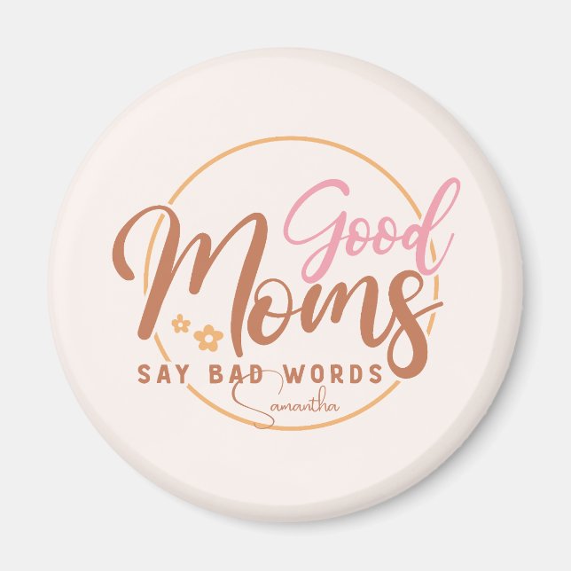 Good Moms Say Bad Words Magnet (Front)