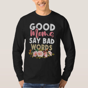 Good Moms Say Bad Words Mother Mother's Day T-Shirt