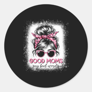Good Moms Say Bad Words Mother's Day Women Messy B Classic Round Sticker