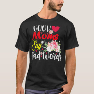 Good Moms Say Bad Words Nurse Womens Swear T-Shirt