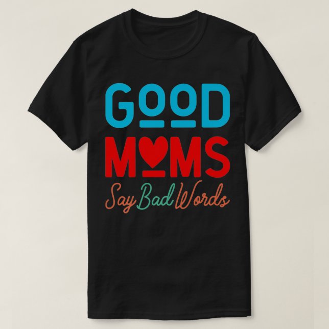 Good Moms Say Bad Words Premium  T-Shirt (Design Front)
