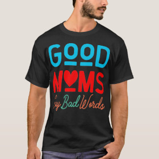 Good Moms Say Bad Words Premium  T-Shirt