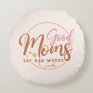 Good Moms Say Bad Words Round Cushion
