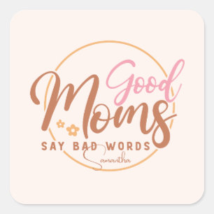 Good Moms Say Bad Words Square Sticker
