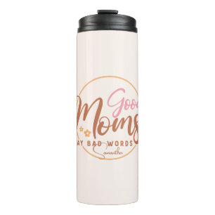 Good Moms Say Bad Words Thermal Tumbler