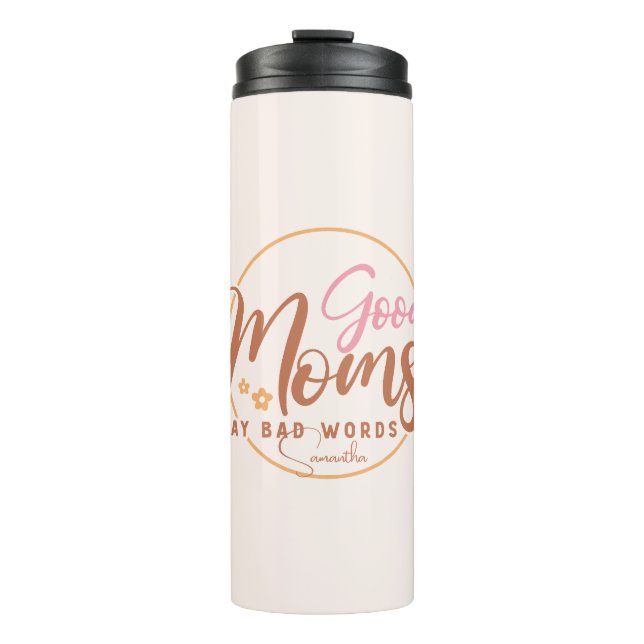Good Moms Say Bad Words Thermal Tumbler (Front)