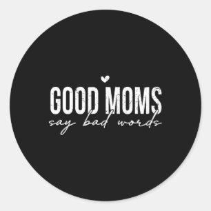 Good Moms Say D Things Funny Mum Life Mothers Day  Classic Round Sticker