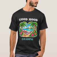 Good Mood Loading Tropical Beach Vacation Summer T