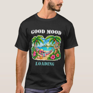 Good Mood Loading Tropical Beach Vacation Summer T T-Shirt