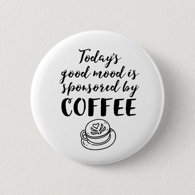 Good Mood Sponsored By Coffee Funny Caffeine Lover 6 Cm Round Badge (Front)