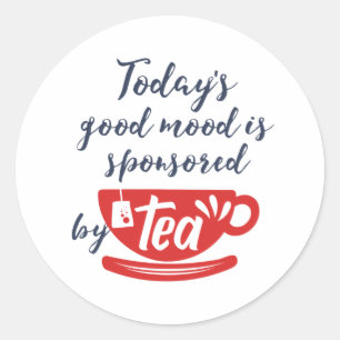 Good Mood Sponsored By Tea Funny Caffeine Lover Classic Round Sticker