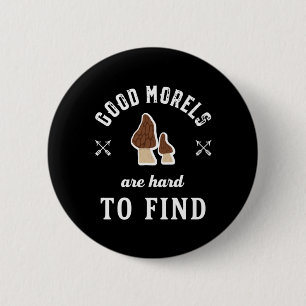 Good Morels Are Hard To Find Funny Mushroom Puns 6 Cm Round Badge