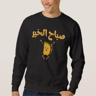Good Morning Arabic Letters Arab Quote Sabah El Kh Sweatshirt