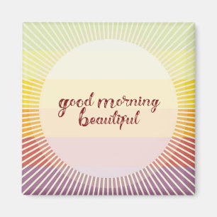 Good Morning Beautiful Magnet