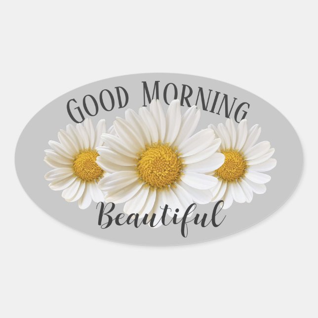 Good Morning Beautiful White Daisies Grey Oval Sticker (Front)
