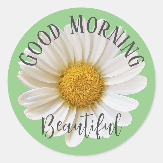 Good Morning Beautiful White Daisy Sage Green Classic Round Sticker (Front)