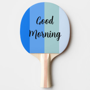 Good Morning Blue Striped Ping Pong Ball Paddle