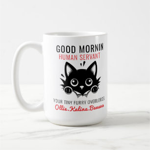 Good Morning Cat Human Servant =– Perfect Cat LOVE Coffee Mug