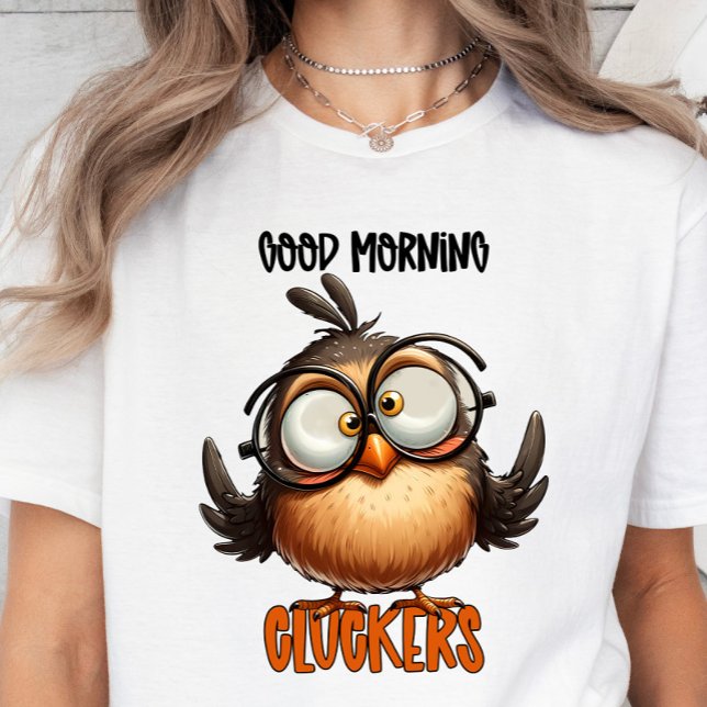 Good Morning Cluckers, Funny Sarcastic T-shirt  (Good morning cluckers t-shirt)