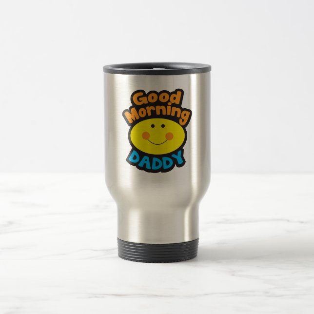 Good Morning DADDY Travel Mug (Center)