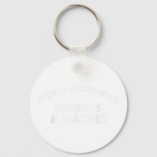 Good Morning Friends & Haters Funny Quote Key Ring