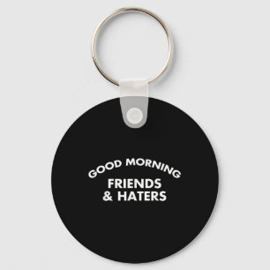 Good Morning Friends & Haters Funny Quote Key Ring
