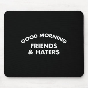 Good Morning Friends & Haters Funny Quote Mouse Mat