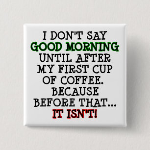 Good Morning Funny Coffee Button Badge Pin