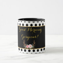 Good Morning Gorgeous Coffee Mug