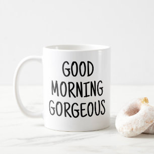 Good morning gorgeous coffee mug