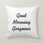 Good Morning Gorgeous Cushion<br><div class="desc">"Good Morning Gorgeous" decorates this white pillow,  making it the perfect accent for the bedroom or a cute gift for her on Valentine's Day or her birthday. Gorgeous can easily be customised to Beautiful or her name if preferred. The coordinating "Good Morning Handsome" pillow is also available.</div>