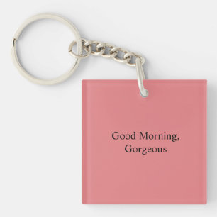 Good Morning, Gorgeous Key Ring
