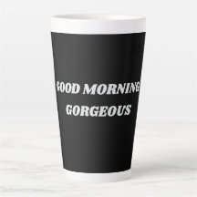 Good Morning Gorgeous Latte Mug