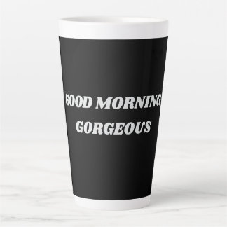 Good Morning Gorgeous Latte Mug