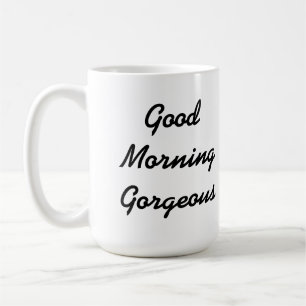 Good Morning Gorgeous Mug