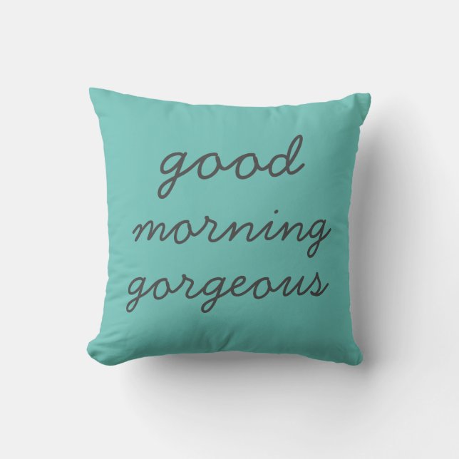 Good Morning Gorgeous Pillow (Front)