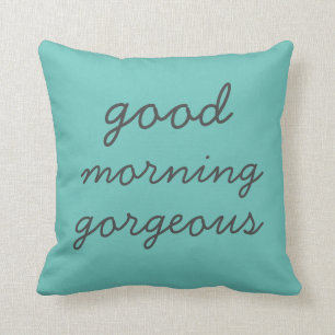 Good Morning Gorgeous Pillow