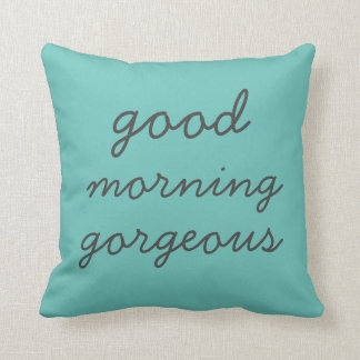 Good Morning Gorgeous Pillow