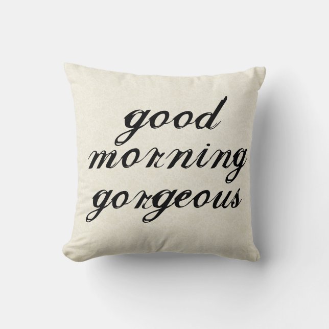 Good Morning Gorgeous Pillows (Front)