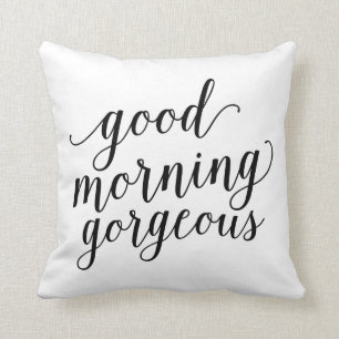 Good Morning Gorgeous   Throw Pillow