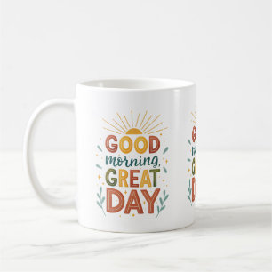 Good Morning Great Day Inspirational Coffee Mug