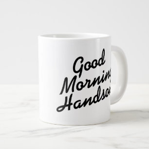 Good Morning Handsome black and white jumbo mug