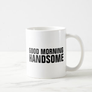 GOOD MORNING HANDSOME COFFEE MUG
