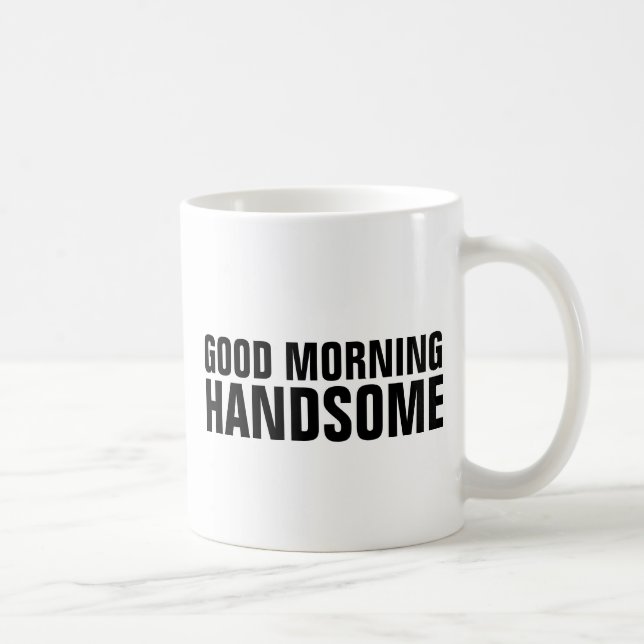 GOOD MORNING HANDSOME COFFEE MUG (Right)
