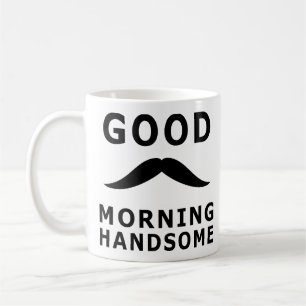 Good Morning Handsome Inspiring Morning Quotes Coffee Mug